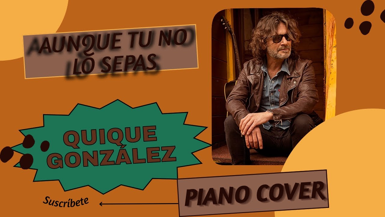 Aunque tu no lo sepas - Quique González ( Piano Cover + Partitura