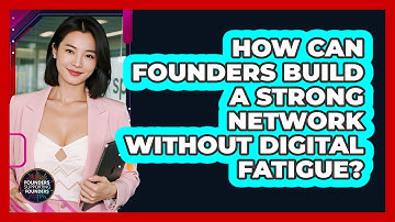 How Can Founders Build A Strong Network Without Digital Fatigue? - Founders Supporting Founders