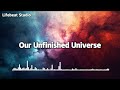 Our Unfinished Universe - Lifebeat Studio (Lyrics)