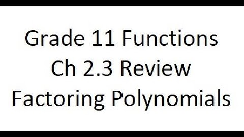 Grade 11 Functions - Factoring Polynomials Full Review (ch 2.3)