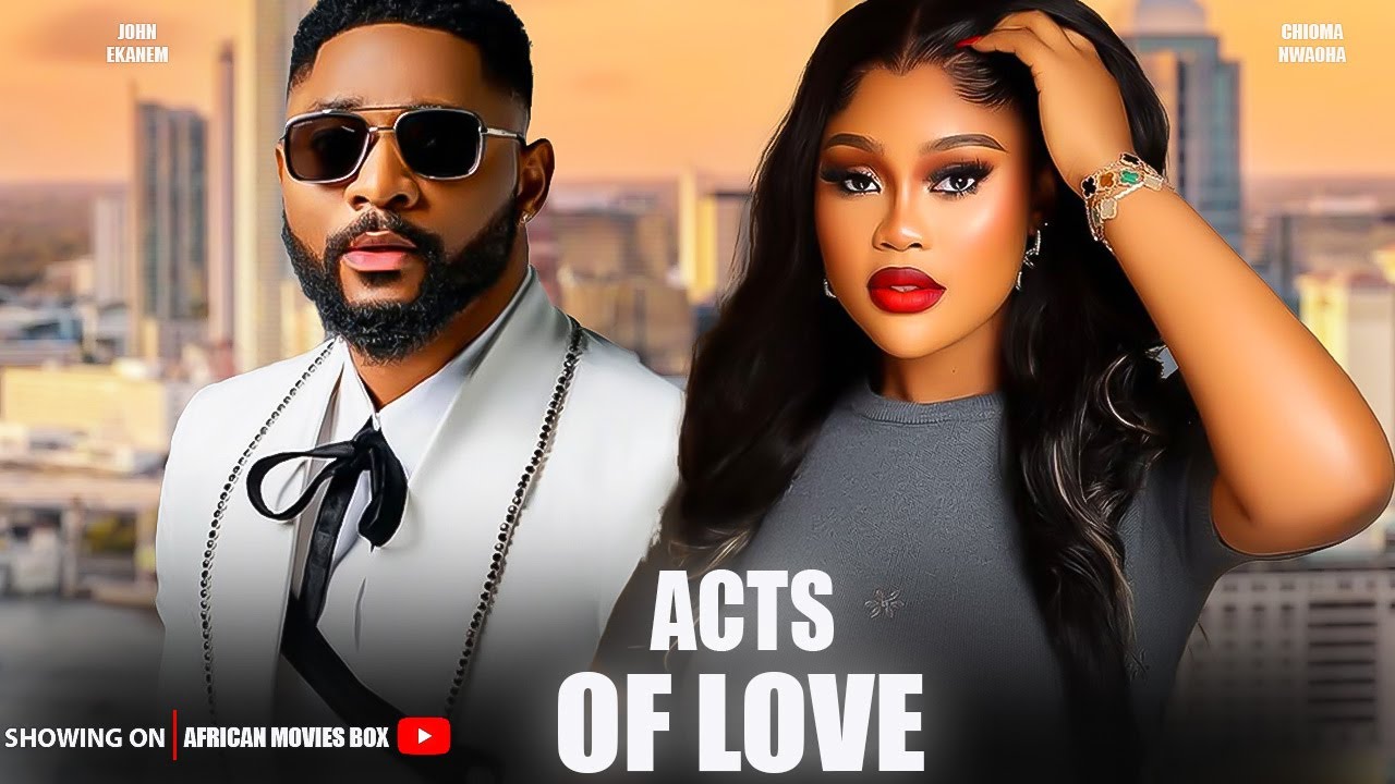 ACTS OF LOVE - CHIOMA NWAOHA, JOHN EKANEM- Nigerian Movies 2025 Latest Full Movies