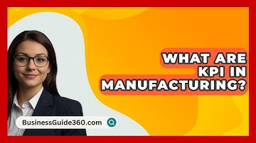 What Are KPI In Manufacturing? - BusinessGuide360.com