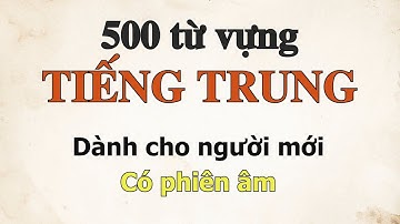 Luyện nghe 500 từ vựng tiếng Trung - Có phiên âm tiếng Việt, dành cho người mới