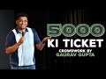 5000 KI TICKET CROWD WORK COMEDY BY GAURAV GUPTA 5000 KI TICKET CROWD WORK COMEDY BY GAURAV GUPTA