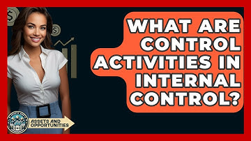 What Are Control Activities In Internal Control? - AssetsandOpportunity.org