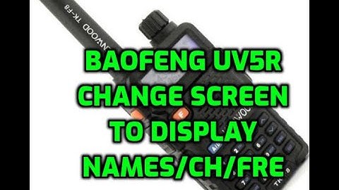 BAOFENG UV5R-CHANGE DISPLAY TO SHOW NAME TAGS/FREQUENCIES OR CHANNEL NUMBER-MENU 22