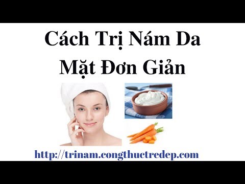 Cách Trị Nám Da Mặt Đơn Giản | Bí Quyết Trị Nám Hiệu Quả Nhất