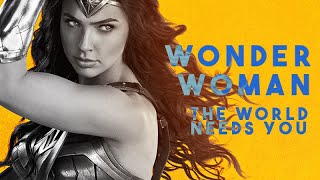 Wonder Woman | &quot;The World Needs You&quot; Tribute