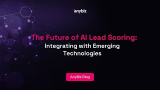 The Future of AI Lead Scoring: Integrating with Emerging Technologies