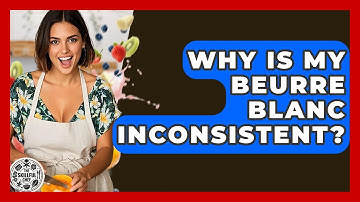 Why Is My Beurre Blanc Inconsistent? - The Skillful Chef