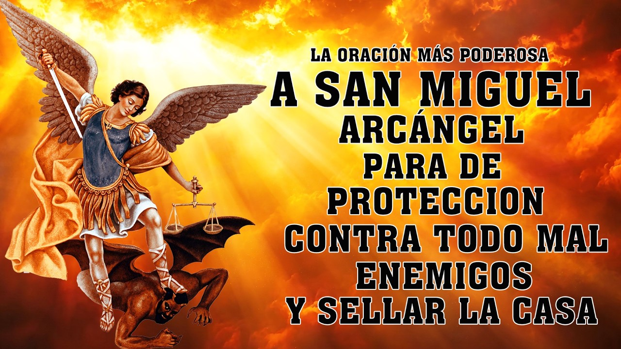 ORACION A SAN MIGUEL ARCANGEL para proteccion, contra todo enemigos ...