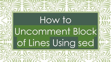 How to Uncomment Block of Lines Using sed