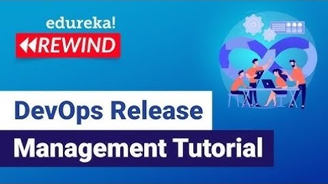DevOps Release Management Tutorial | DevOps Tutorial | DevOps Training | Edureka | DevOps Rewind -3