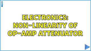 Electronics: Non-linearity of op-amp attenuator (3 Solutions!!) screenshot 5