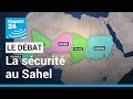 LE DÃ‰BAT - La sÃ©curitÃ© au Sahel, une poudriÃ¨re ? Rester ou se dÃ©sengager, choix difficile pour Paris