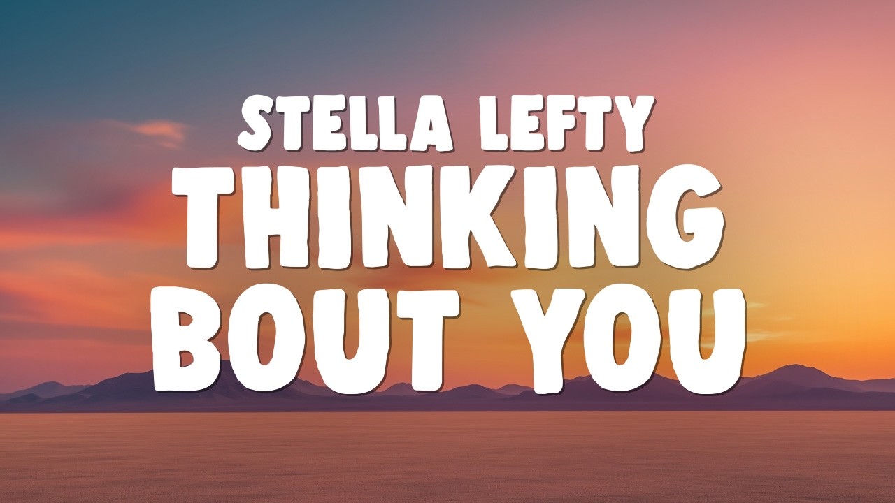 Watch STELLA LEFTY - Thinking 'bout You on YouTube Watch STELLA LEFTY - Thinking 'bout You on YouTube