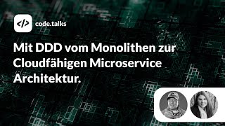 code.talks 2019 - Mit DDD vom Monolithen zur Cloudfähigen Microservice Architektur.