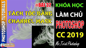 Bài 32 Hướng Dẫn Tách Tóc Bằng Channel Mask 🔴 Làm Chủ Photoshop CC 2019