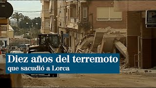 Una década del terremoto que sacudió a Lorca