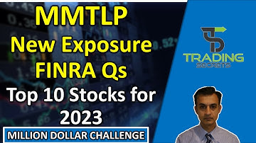 MMTLP New exposure plus more FINRA Questions. Top 10 large, medium and small cap stocks for 2023