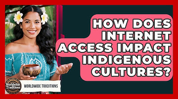 How Does Internet Access Impact Indigenous Cultures? - Worldwide Traditions