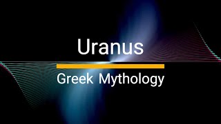 The Rise and Fall of Uranus: The Greek God Who Started It All