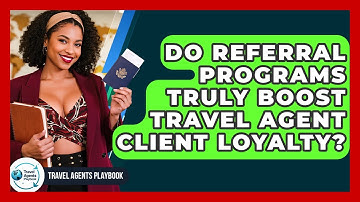 Do Referral Programs Truly Boost Travel Agent Client Loyalty? - Travel Agents Playbook