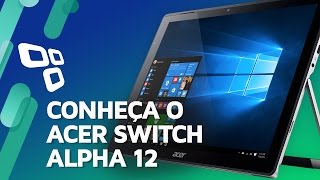 Conheça o Acer Switch Alpha 12 equipado com a nova atualização do