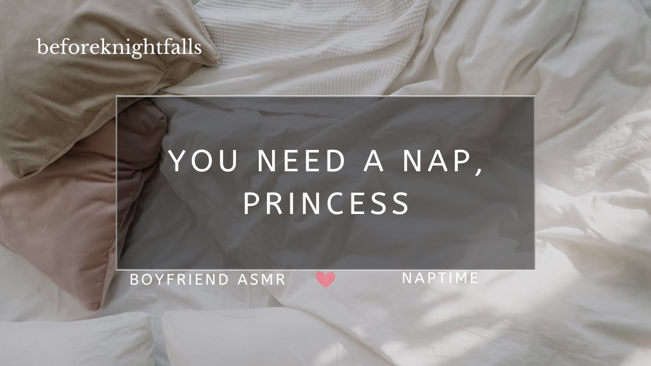 ASMR: you need a nap, princess