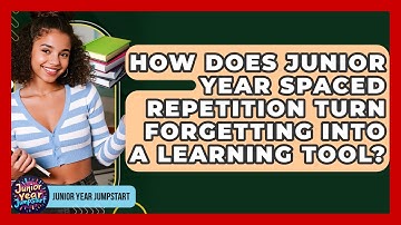 How Does Junior Year Spaced Repetition Turn Forgetting Into A Learning Tool? - Junior Year Jumpstart