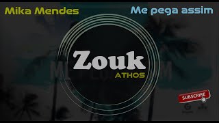 ZOUK MUSIC | Mika Mendes - Me Pega Assim | DJ ATHOS