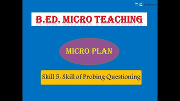 Micro Plan of Micro Teaching (skill5: Skill of Probing Questioning) by Educere