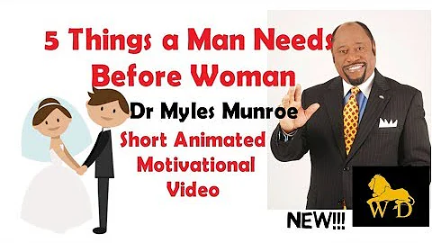 5 Things a Man Needs Before Woman - Dr Myles Munroe || Keys to Relationship and Marriage