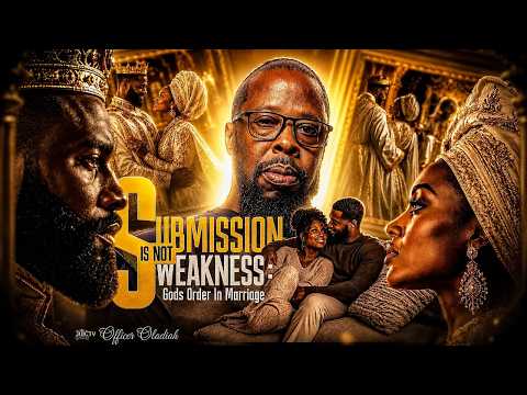 SUBMISSION IS NOT WEAKNESS | GOD'S ORDER IN MARRIAGE