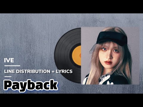 IVE (아이브) - Payback / Line Distribution + Lyrics (파트분배 + 가사)