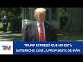 Trump dijo que no está satisfecho con la nueva propuesta de Irán