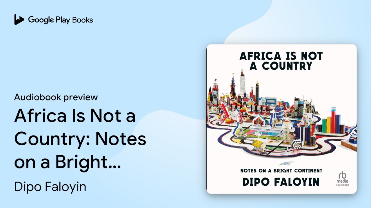 Africa Is Not a Country: Notes on a Bright… by Dipo Faloyin