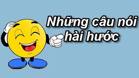 Những câu nói hài hước bá đạo nhưng không kém phần thâm thúy
