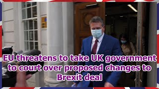 EU threatens to take UK government to court over proposed changes to Brexit deal