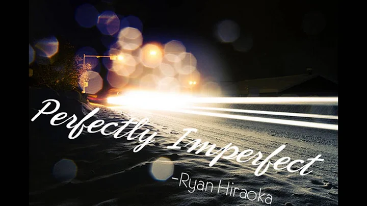 Perfectly Imperfect - Ryan Hiraoka