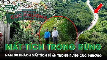 Nam du khách mất tích bí ẩn khi tham quan rừng Cúc Phương, manh mối tại cửa hang sâu | SKĐS