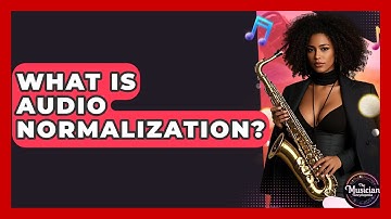 What Is Audio Normalization? - The Musician Encyclopedia