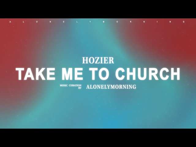 Hozier - Take Me To Church (Lyrics) class=