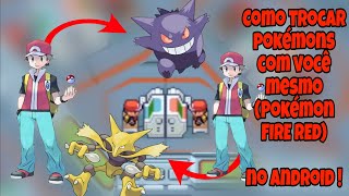 COMO TROCAR POKÉMONS DO POKÉMON FIRE RED COM VOCÊ MESMO NO CELULAR