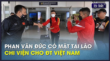 Phan Văn Đức có mặt tại Lào chi viện cho ĐT Việt Nam trước trận khai màn AFF CUP 2022