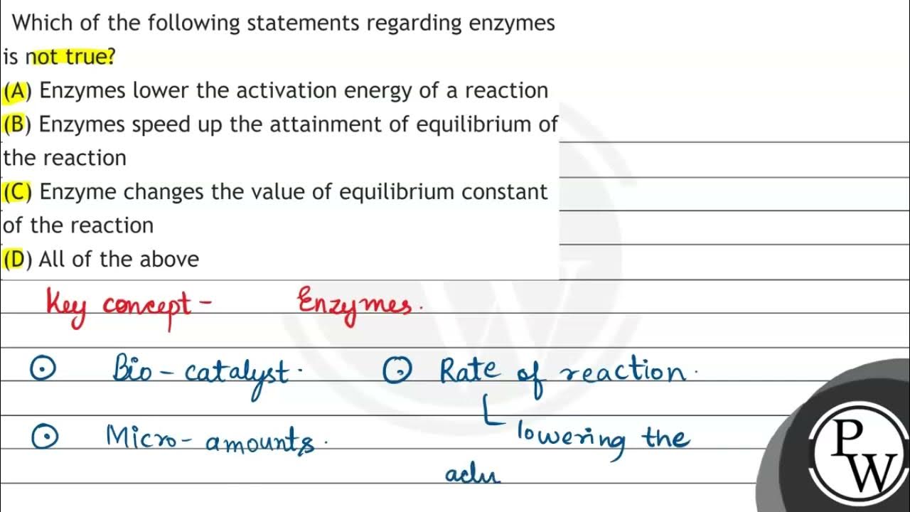 Which Of The Following Statements Regarding Enzymes Is True Which of the following statements regarding enzymes is not true? (A