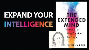 THE EXTENDED MIND by Annie Murphy Paul | Core Message
