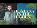 Hosanna in the highest  pr justin sabu