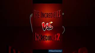 The Incredibles Vs Incredibles 2 Im pretty sure we know which ones better.