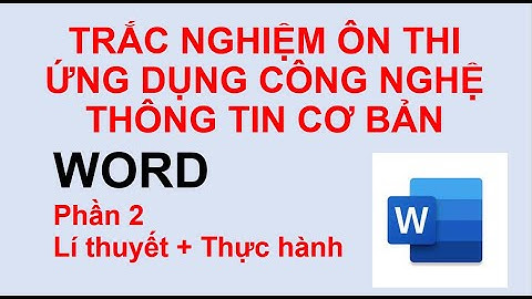TIN HỌC _ WORD _ PHẦN 2_ TRẮC NGHIỆM ÔN THI ỨNG DỤNG CNTT CƠ BẢN
